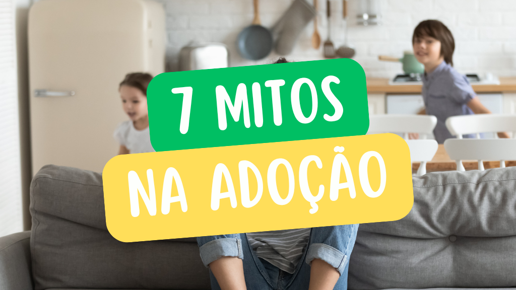 mitos na adoção de crianças e adolescentes sendo esclarecidos em família