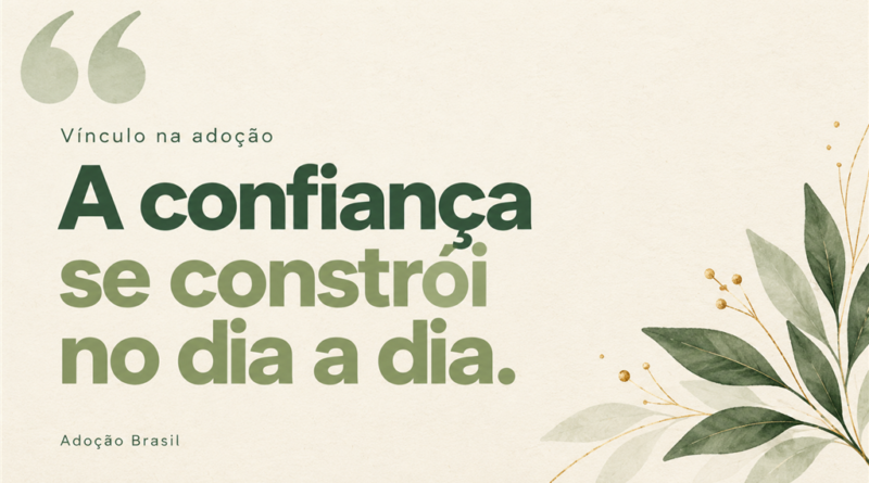 Arte em fundo creme com os textos “Vínculo na adoção” e “A confiança se constrói no dia a dia”, em verde escuro e sálvia, com detalhe de folhas.