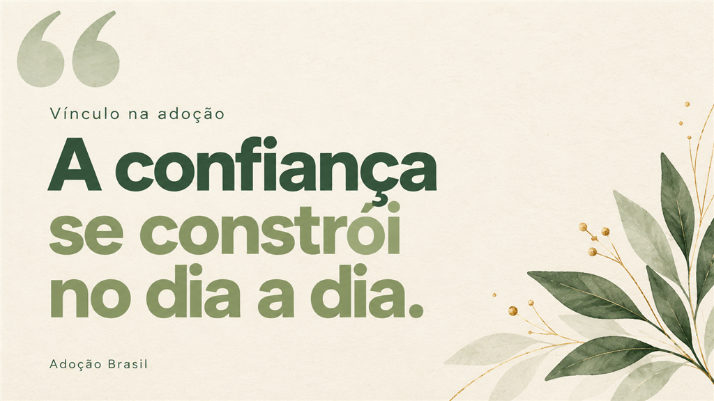Arte em fundo creme com os textos “Vínculo na adoção” e “A confiança se constrói no dia a dia”, em verde escuro e sálvia, com detalhe de folhas.